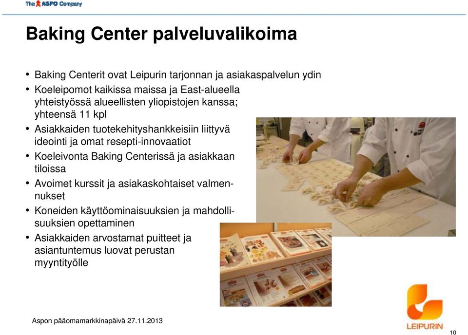 resepti-innovaatiot Koeleivonta Baking Centerissä ja asiakkaan tiloissa Avoimet kurssit ja asiakaskohtaiset valmennukset Koneiden