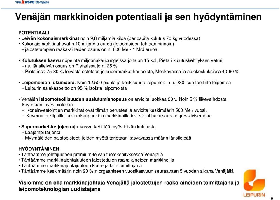 800 Me - 1 Mrd euroa Kulutuksen kasvu nopeinta miljoonakaupungeissa joita on 15 kpl, Pietari kulutuskehityksen veturi - ns. länsileivän osuus on Pietarissa jo n.