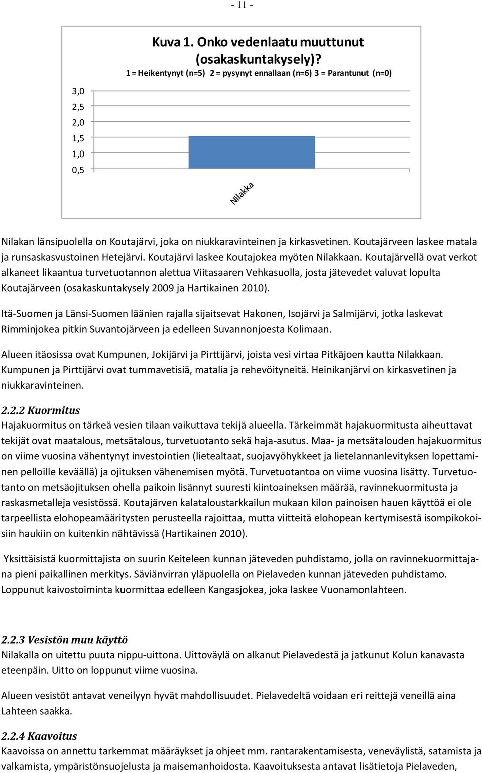 Koutajärveen laskee matala ja runsaskasvustoinen Hetejärvi. Koutajärvi laskee Koutajokea myöten Nilakkaan.