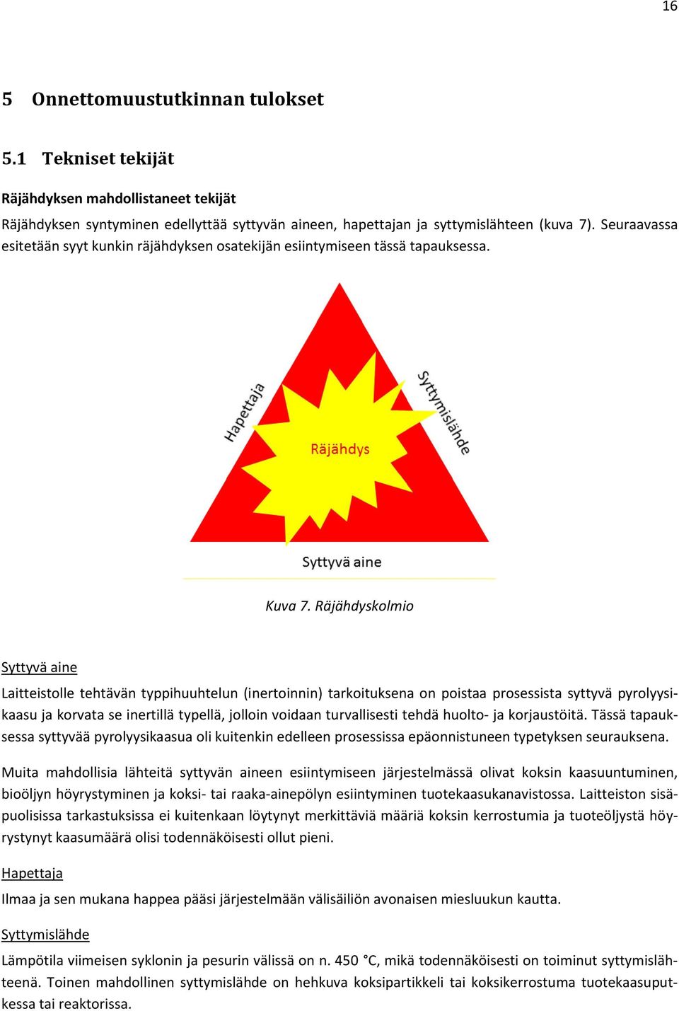 Räjähdyskolmio Syttyvä aine Laitteistolle tehtävän typpihuuhtelun (inertoinnin) tarkoituksena on poistaa prosessista syttyvä pyrolyysikaasu ja korvata se inertillä typellä, jolloin voidaan