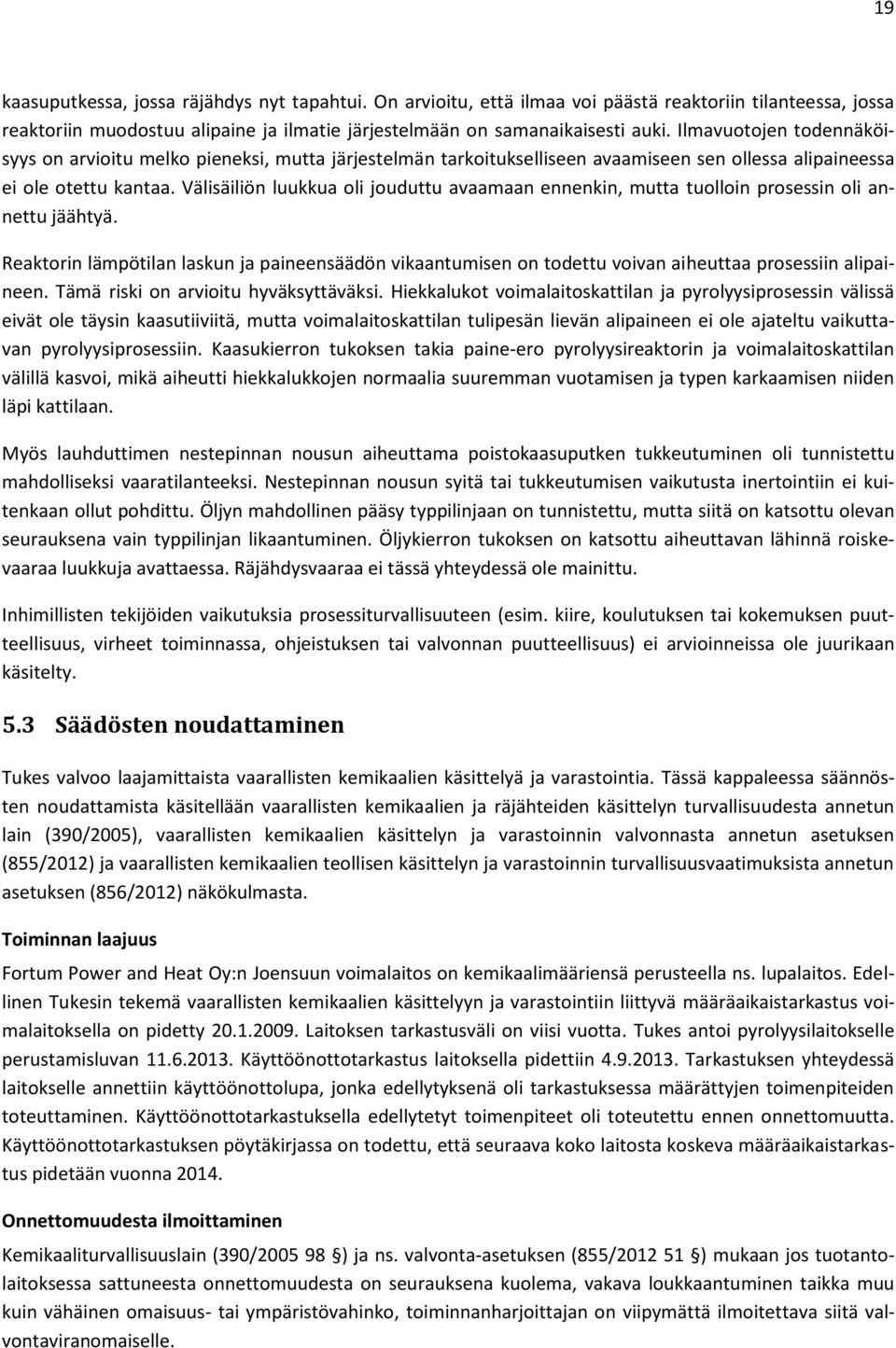 Välisäiliön luukkua oli jouduttu avaamaan ennenkin, mutta tuolloin prosessin oli annettu jäähtyä.