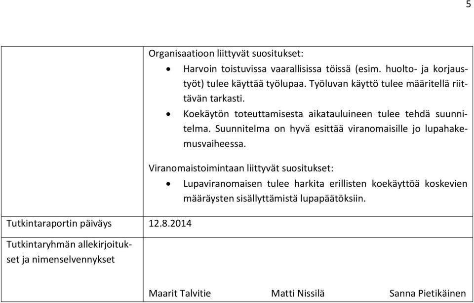 huolto- ja korjaustyöt) tulee käyttää työlupaa. Työluvan käyttö tulee määritellä riittävän tarkasti.