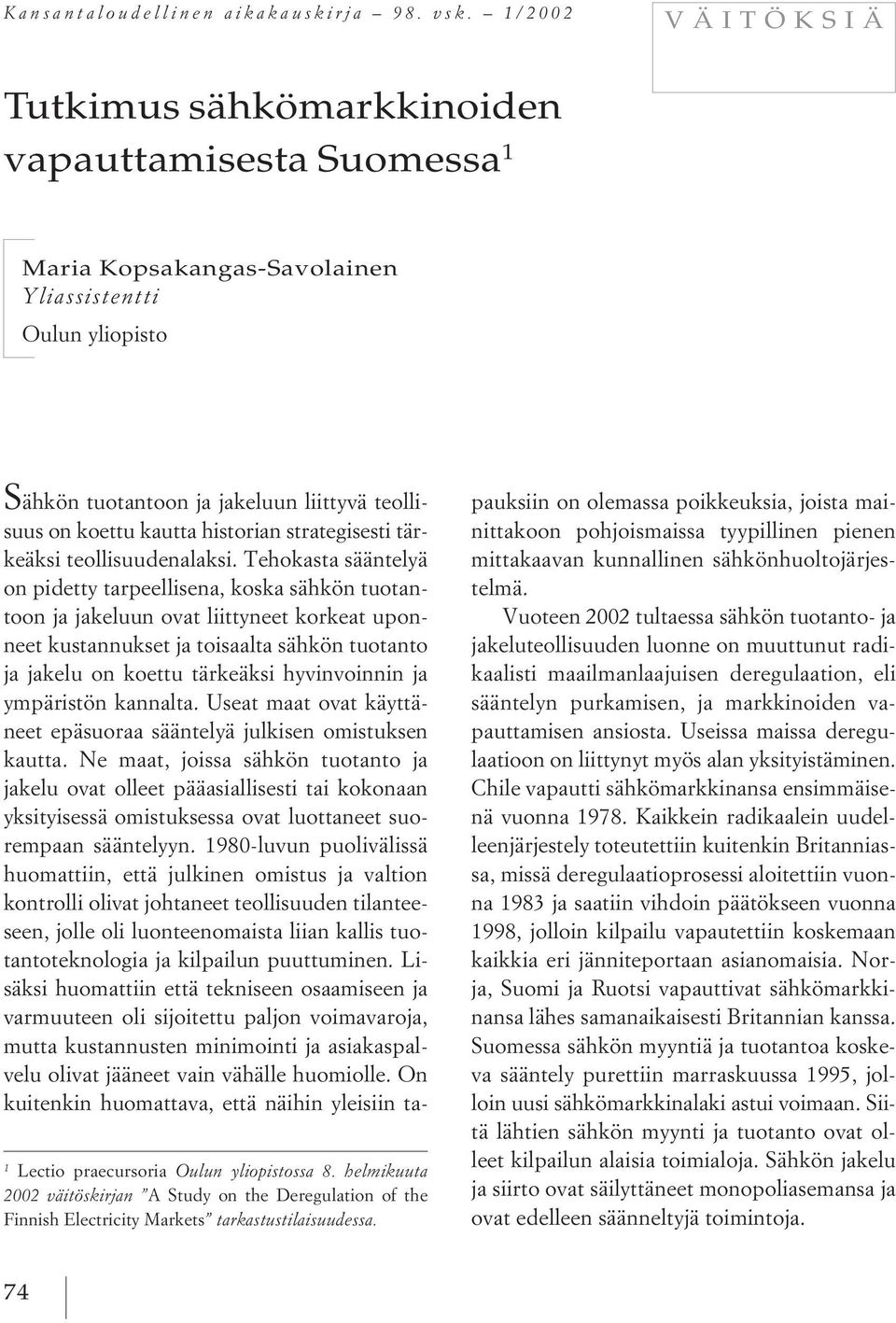 helmikuuta 2002 väitöskirjan A Study on the Deregulation of the Finnish Electricity Markets tarkastustilaisuudessa.