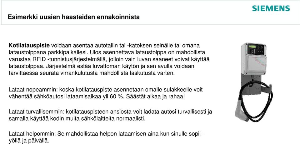 Järjestelmä estää luvattoman käytön ja sen avulla voidaan tarvittaessa seurata virrankulutusta mahdollista laskutusta varten.