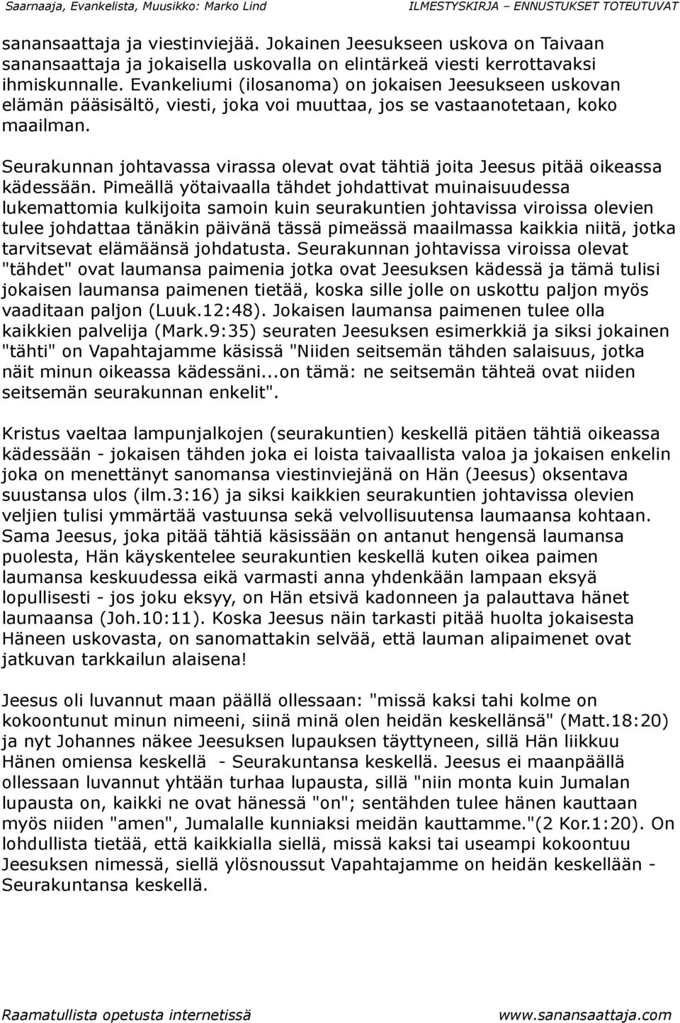 Seurakunnan johtavassa virassa olevat ovat tähtiä joita Jeesus pitää oikeassa kädessään.
