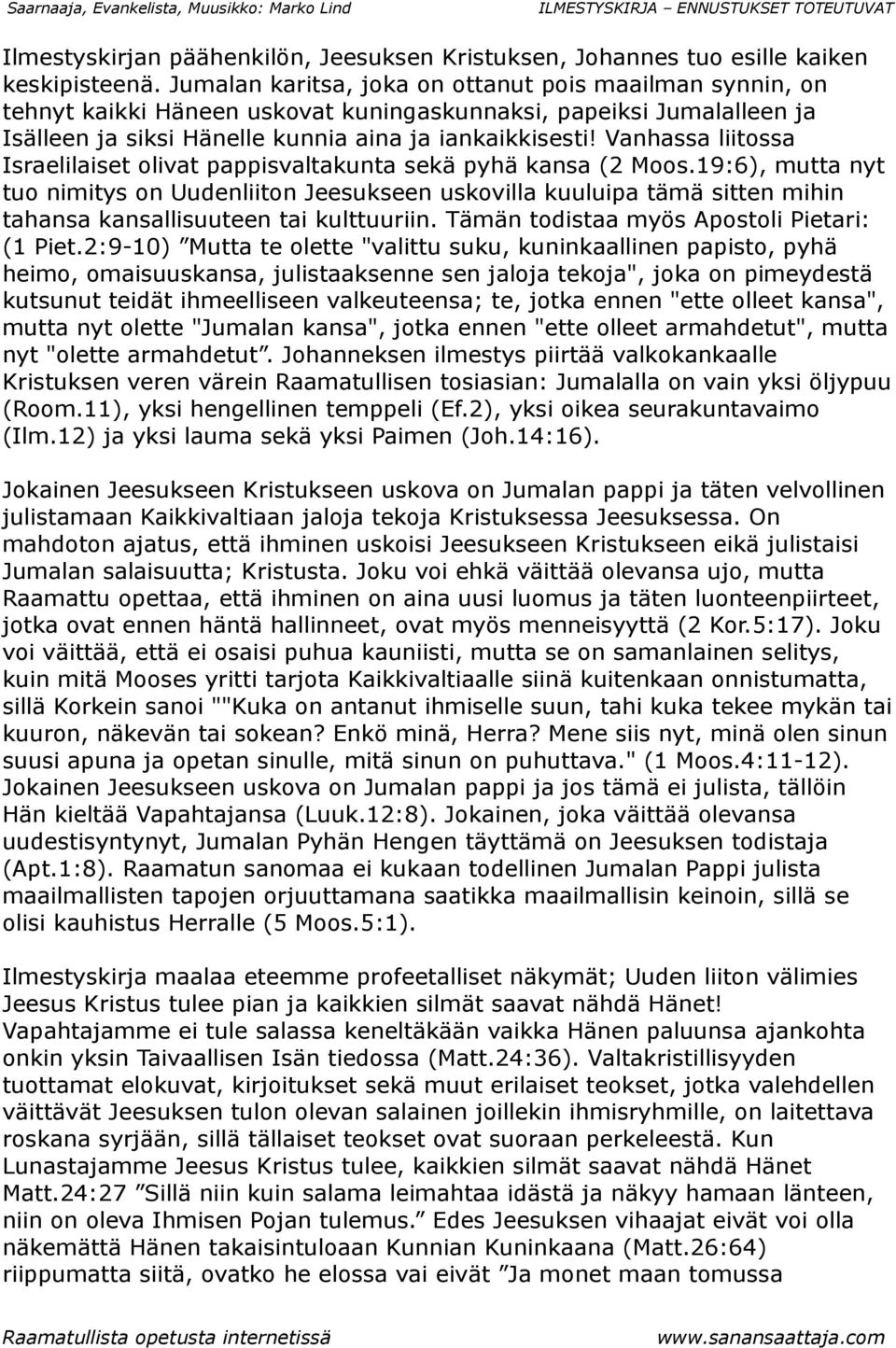 Vanhassa liitossa Israelilaiset olivat pappisvaltakunta sekä pyhä kansa (2 Moos.
