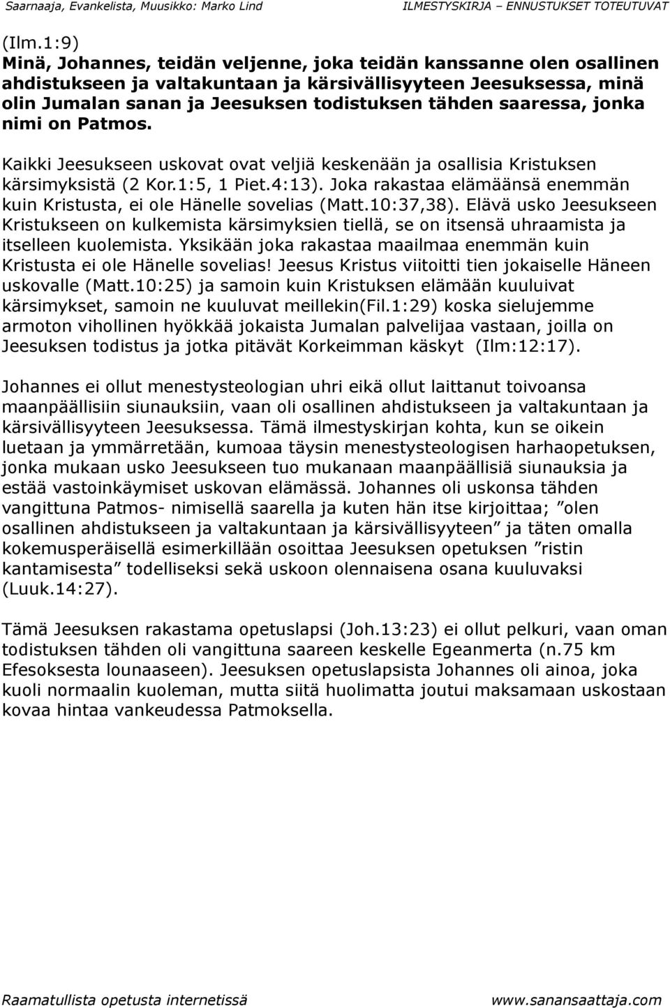 Joka rakastaa elämäänsä enemmän kuin Kristusta, ei ole Hänelle sovelias (Matt.10:37,38).