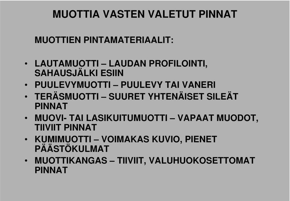 YHTENÄISET SILEÄT PINNAT MUOVI- TAI LASIKUITUMUOTTI VAPAAT MUODOT, TIIVIIT PINNAT