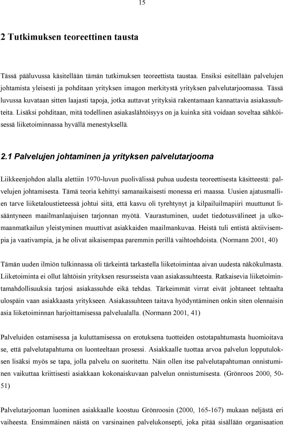 Tässä luvussa kuvataan sitten laajasti tapoja, jotka auttavat yrityksiä rakentamaan kannattavia asiakassuhteita.