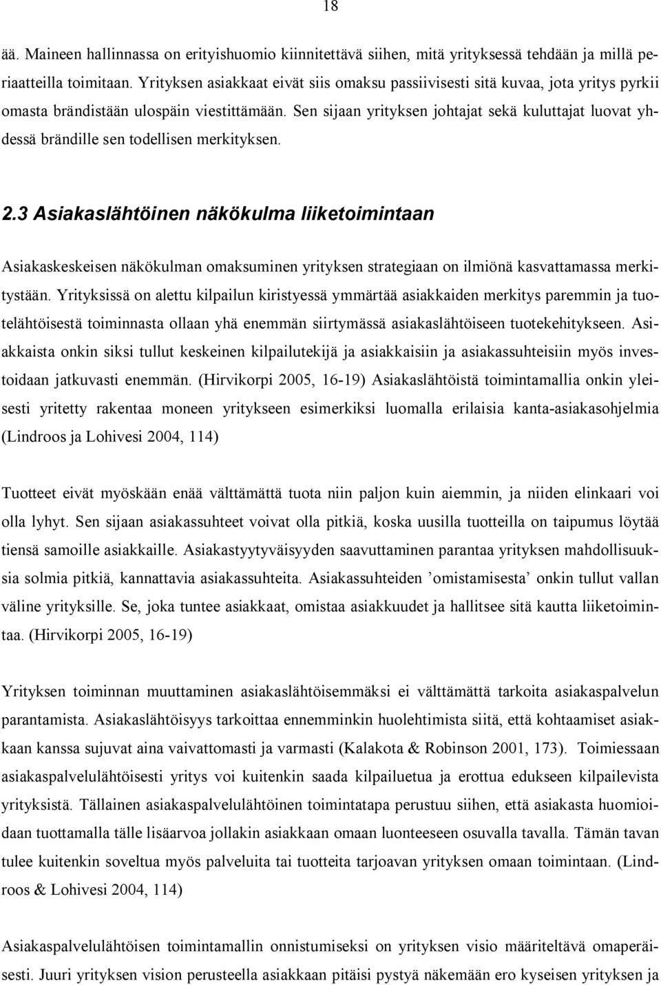 Sen sijaan yrityksen johtajat sekä kuluttajat luovat yhdessä brändille sen todellisen merkityksen. 2.