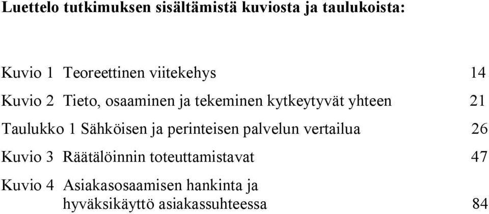 Taulukko 1 Sähköisen ja perinteisen palvelun vertailua 26 Kuvio 3 Räätälöinnin