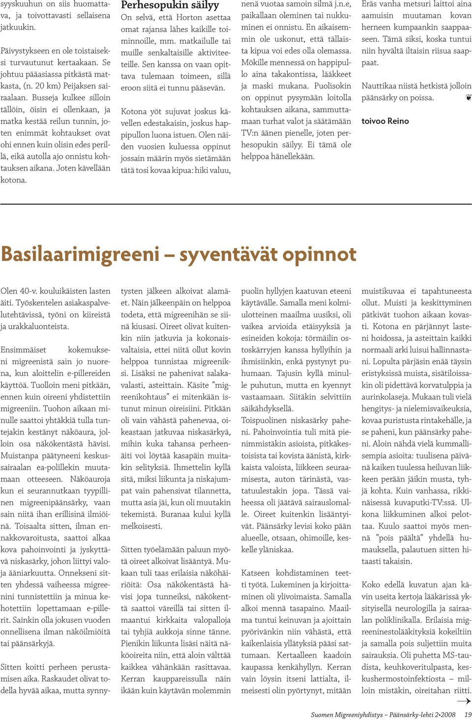 Joten kävellään kotona. Perhesopukin säilyy On selvä, että Horton asettaa omat rajansa lähes kaikille toiminnoille, mm. matkailulle tai muille senkaltaisille aktiviteeteille.