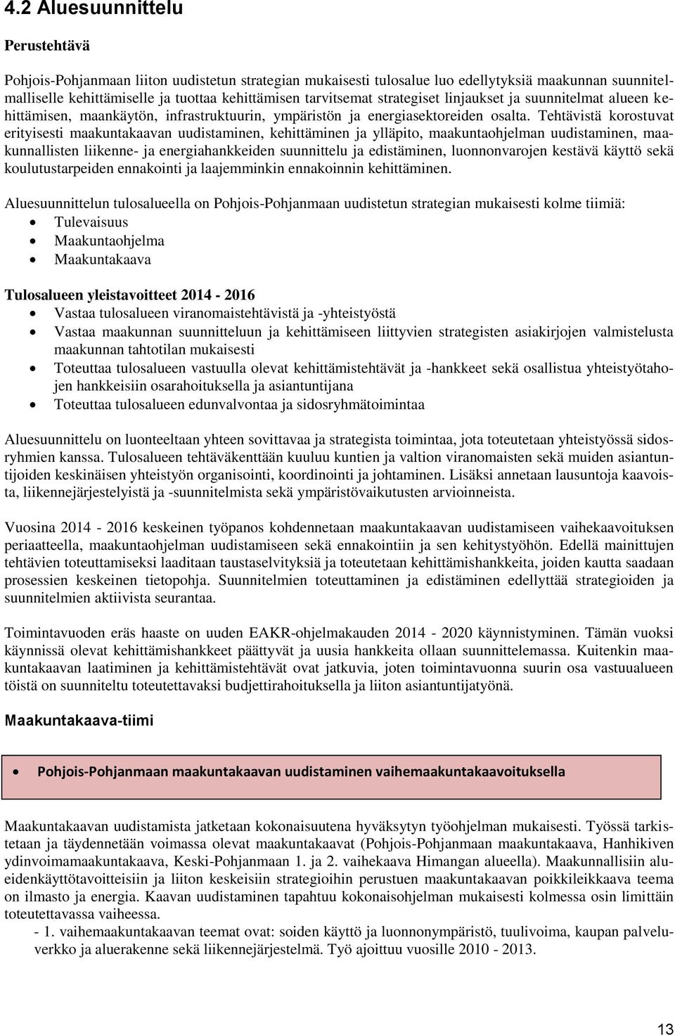 Tehtävistä korostuvat erityisesti maakuntakaavan uudistaminen, kehittäminen ja ylläpito, maakuntaohjelman uudistaminen, maakunnallisten liikenne- ja energiahankkeiden suunnittelu ja edistäminen,