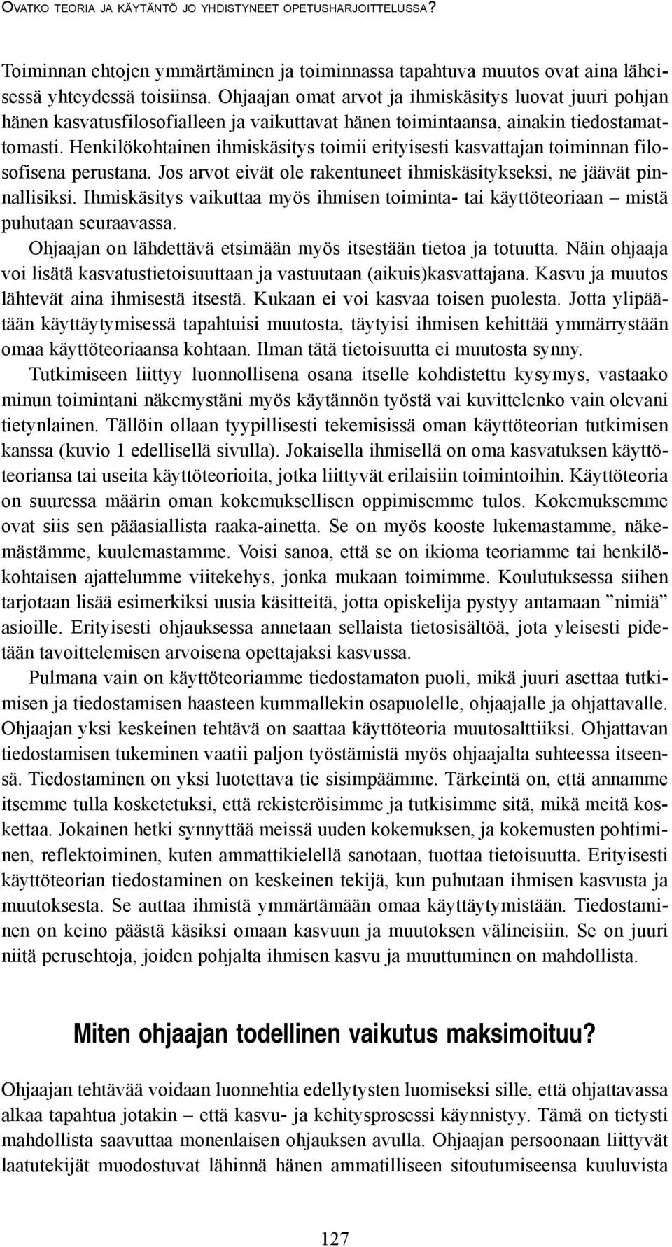 Henkilökohtainen ihmiskäsitys toimii erityisesti kasvattajan toiminnan filosofisena perustana. Jos arvot eivät ole rakentuneet ihmiskäsitykseksi, ne jäävät pinnallisiksi.