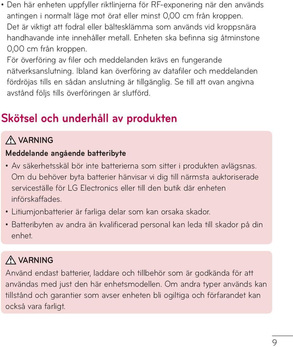 För överföring av filer och meddelanden krävs en fungerande nätverksanslutning. Ibland kan överföring av datafiler och meddelanden fördröjas tills en sådan anslutning är tillgänglig.