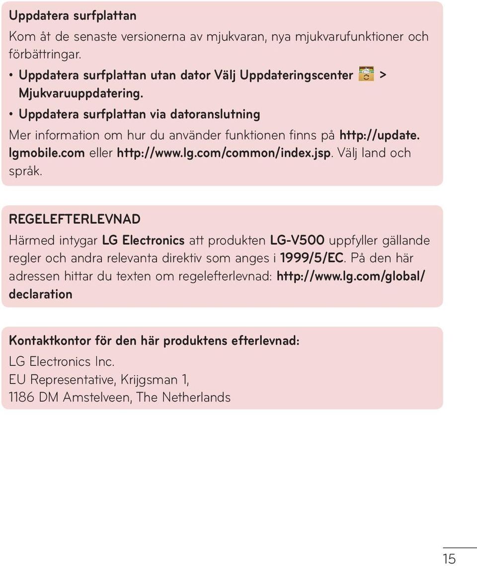 REGELEFTERLEVNAD Härmed intygar LG Electronics att produkten LG-V500 uppfyller gällande regler och andra relevanta direktiv som anges i 1999/5/EC.