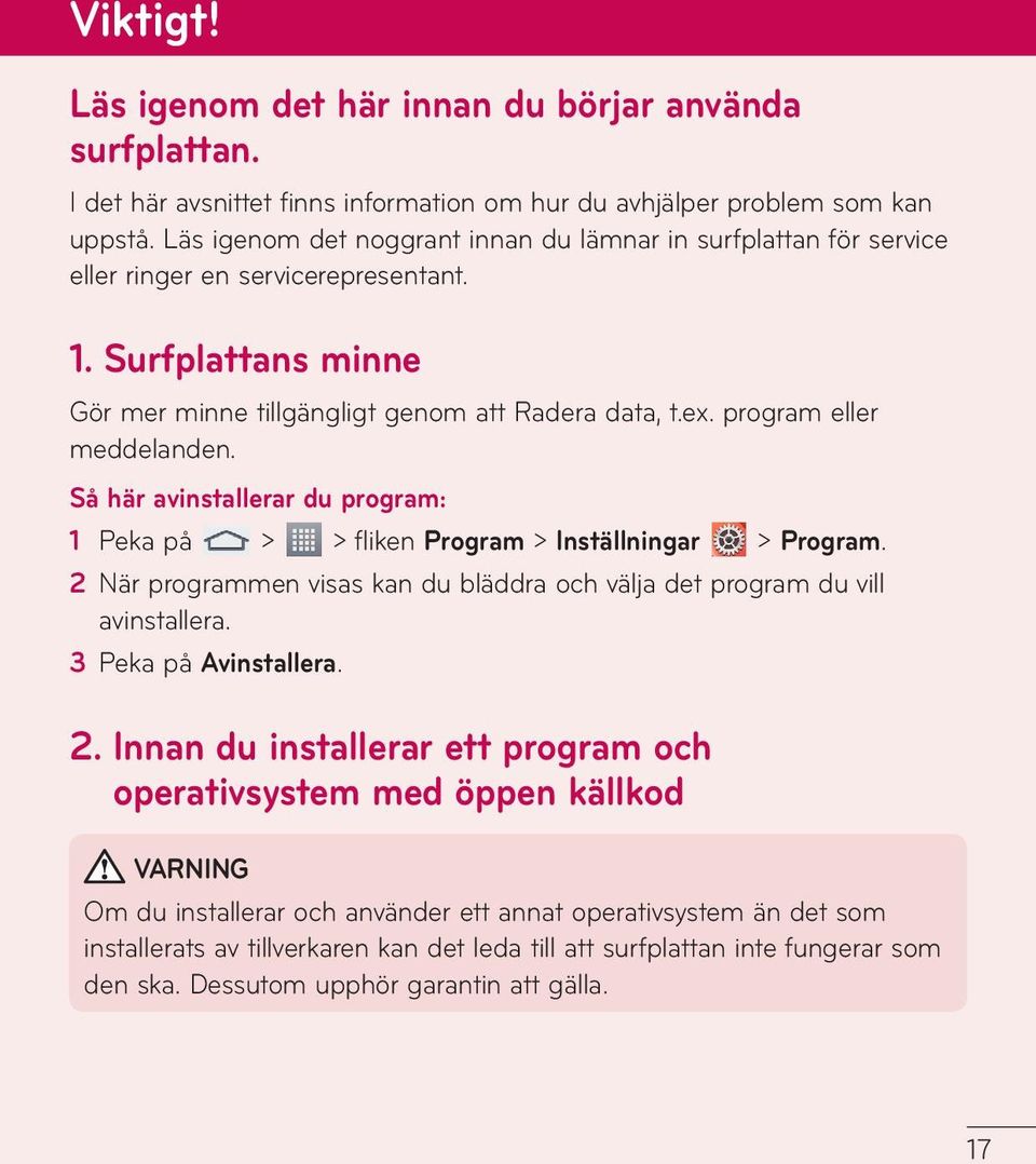 program eller meddelanden. Så här avinstallerar du program: 1 Peka på > > fliken Program > Inställningar > Program. 2 När programmen visas kan du bläddra och välja det program du vill avinstallera.