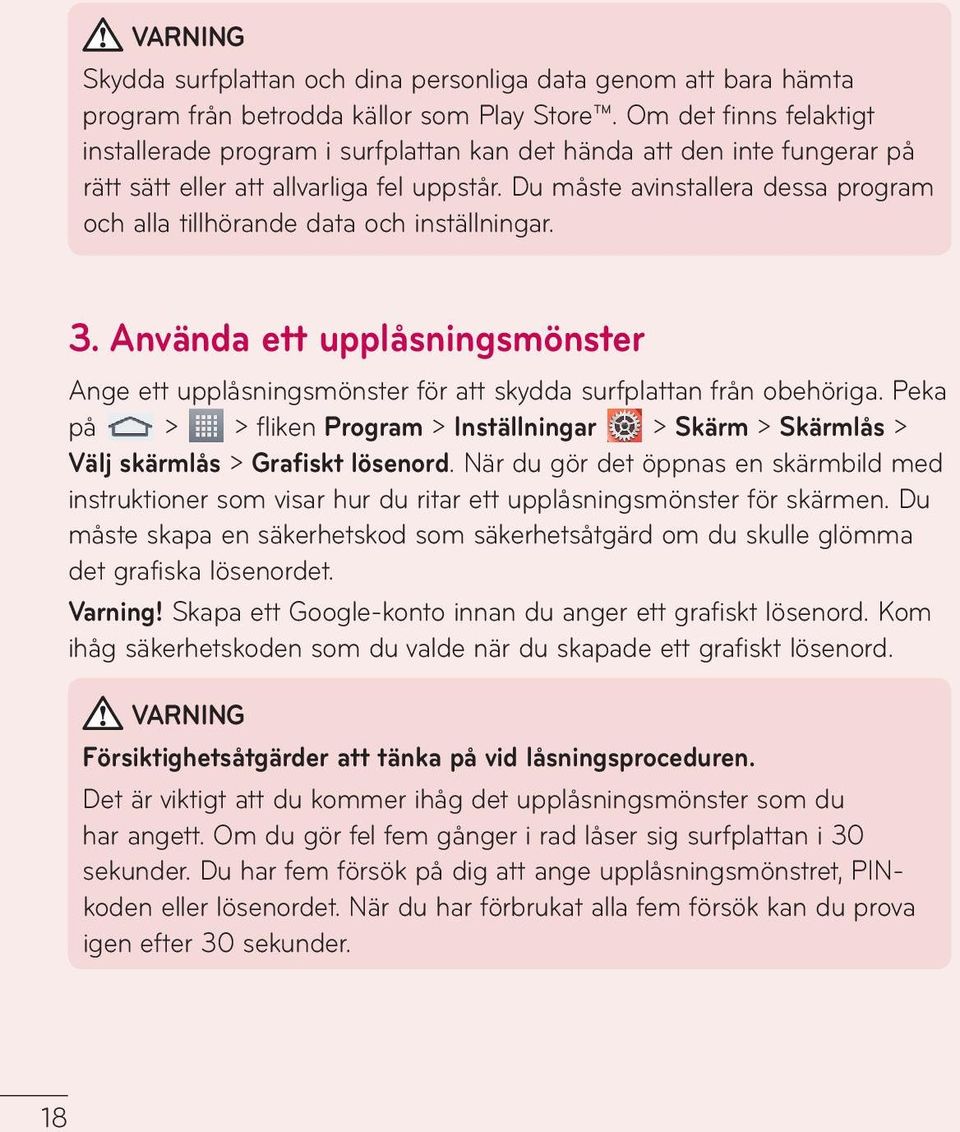 Du måste avinstallera dessa program och alla tillhörande data och inställningar. 3. Använda ett upplåsningsmönster Ange ett upplåsningsmönster för att skydda surfplattan från obehöriga.