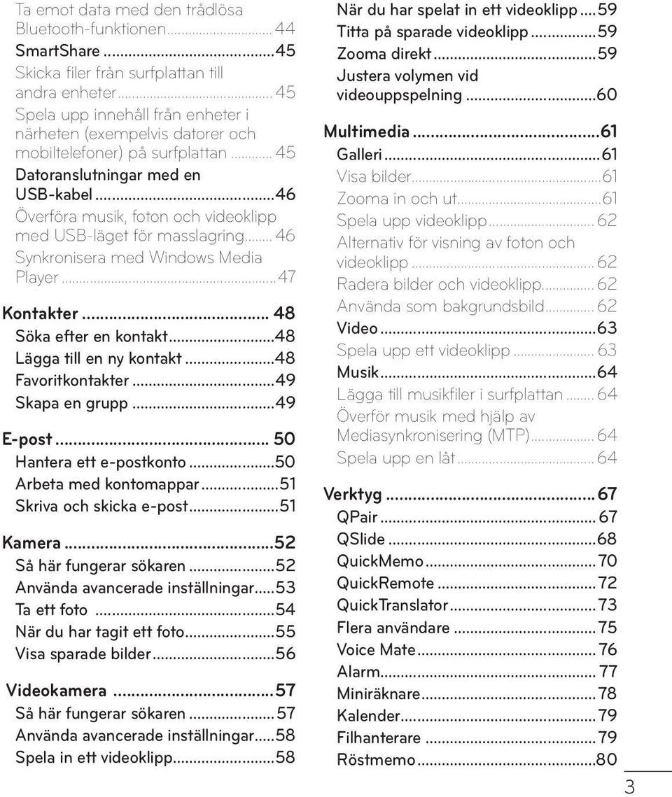 ..46 Överföra musik, foton och videoklipp med USB-läget för masslagring... 46 Synkronisera med Windows Media Player...47 Kontakter... 48 Söka efter en kontakt...48 Lägga till en ny kontakt.