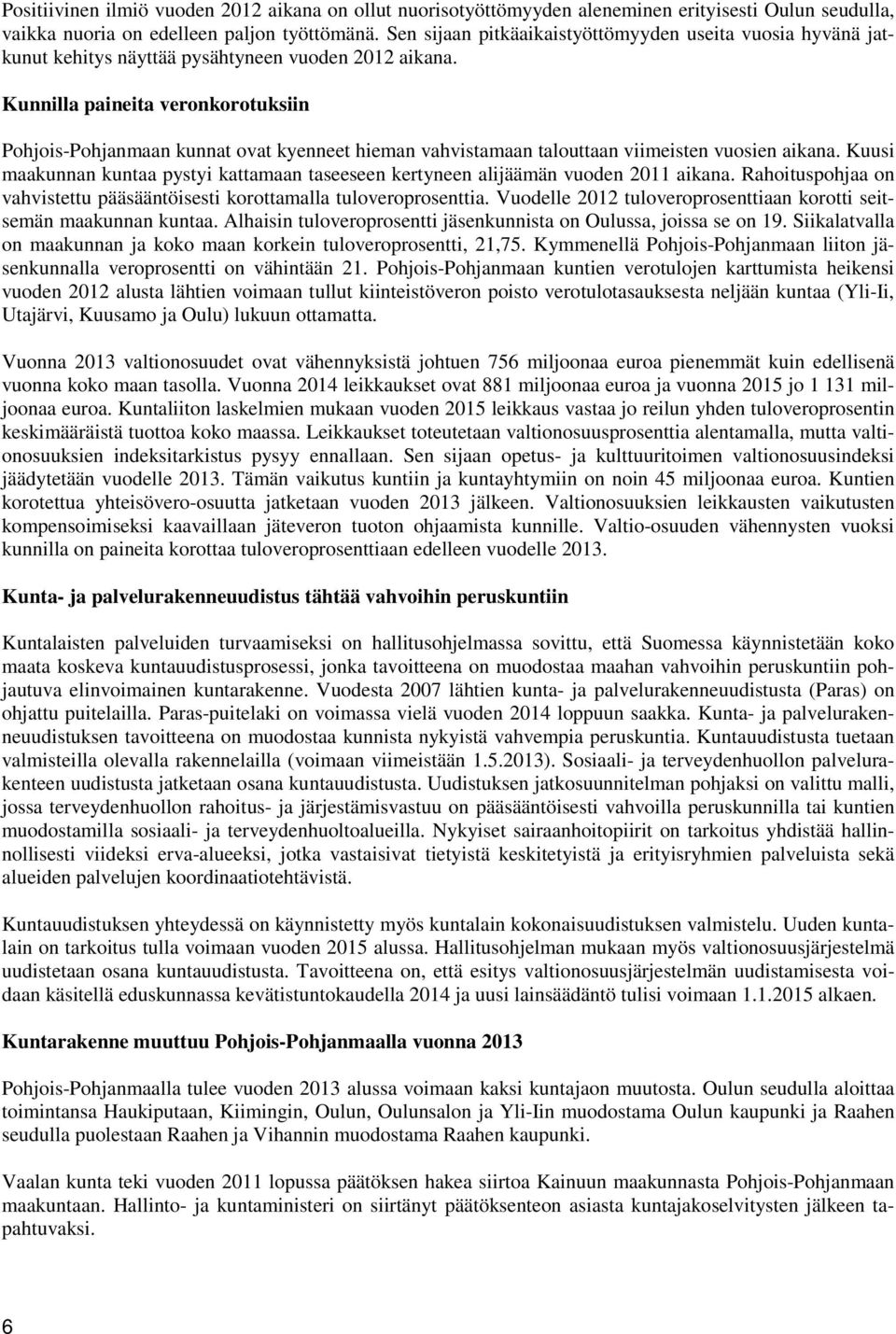 Kunnilla paineita veronkorotuksiin Pohjois-Pohjanmaan kunnat ovat kyenneet hieman vahvistamaan talouttaan viimeisten vuosien aikana.