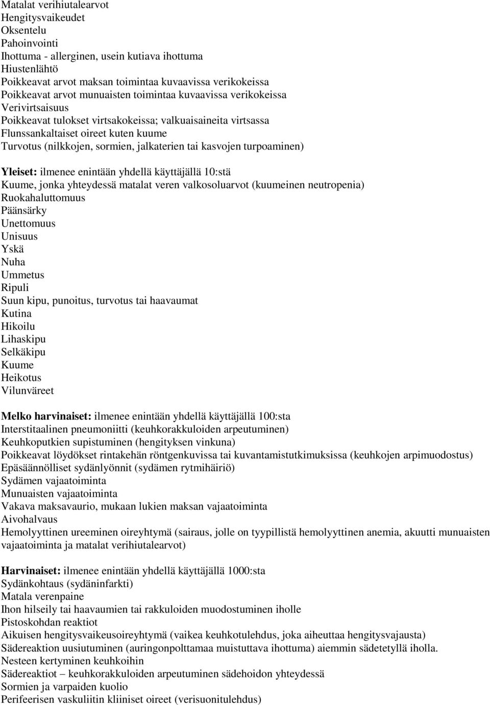 jalkaterien tai kasvojen turpoaminen) Yleiset: ilmenee enintään yhdellä käyttäjällä 10:stä Kuume, jonka yhteydessä matalat veren valkosoluarvot (kuumeinen neutropenia) Ruokahaluttomuus Päänsärky