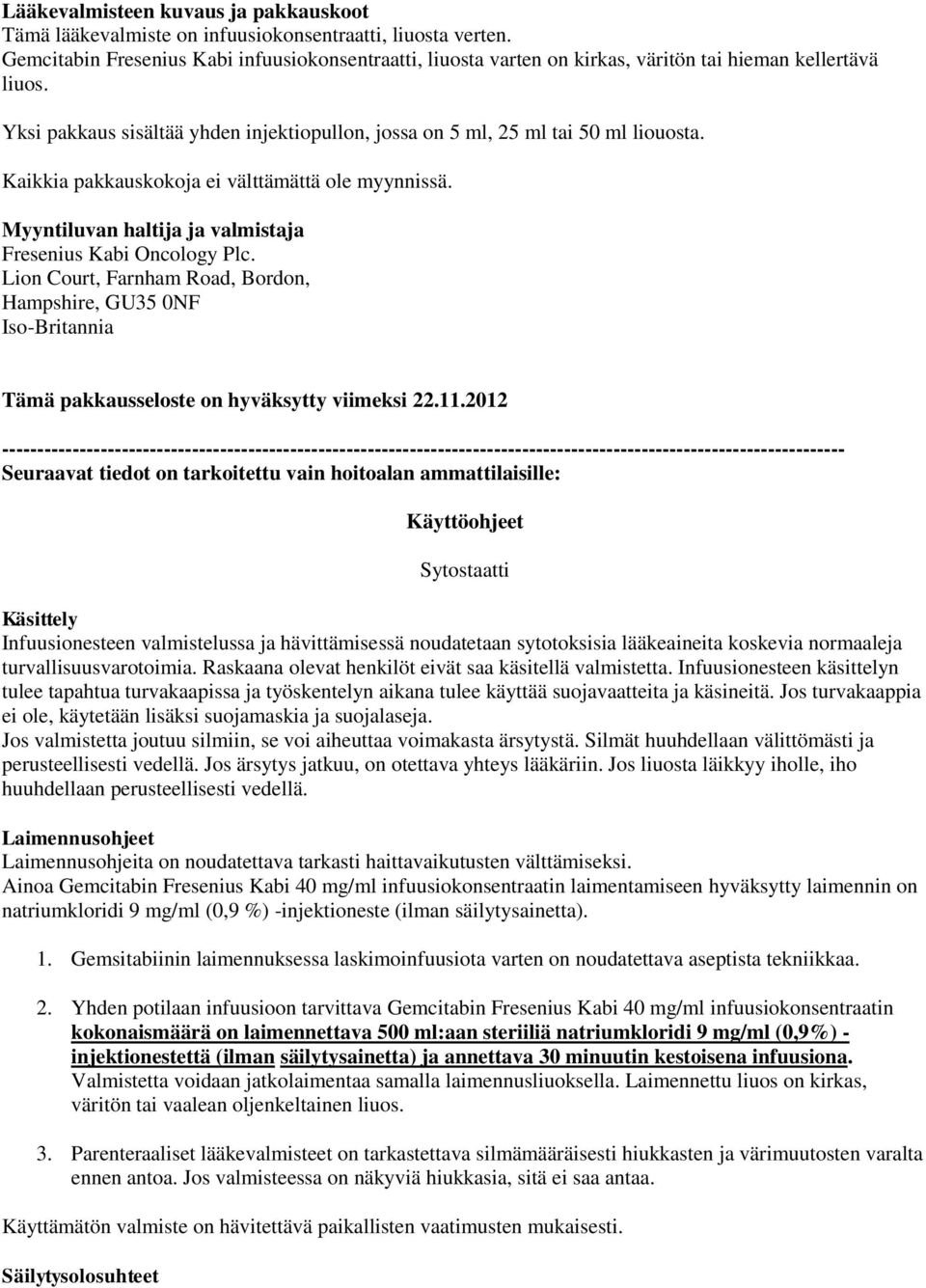 Kaikkia pakkauskokoja ei välttämättä ole myynnissä. Myyntiluvan haltija ja valmistaja Fresenius Kabi Oncology Plc.