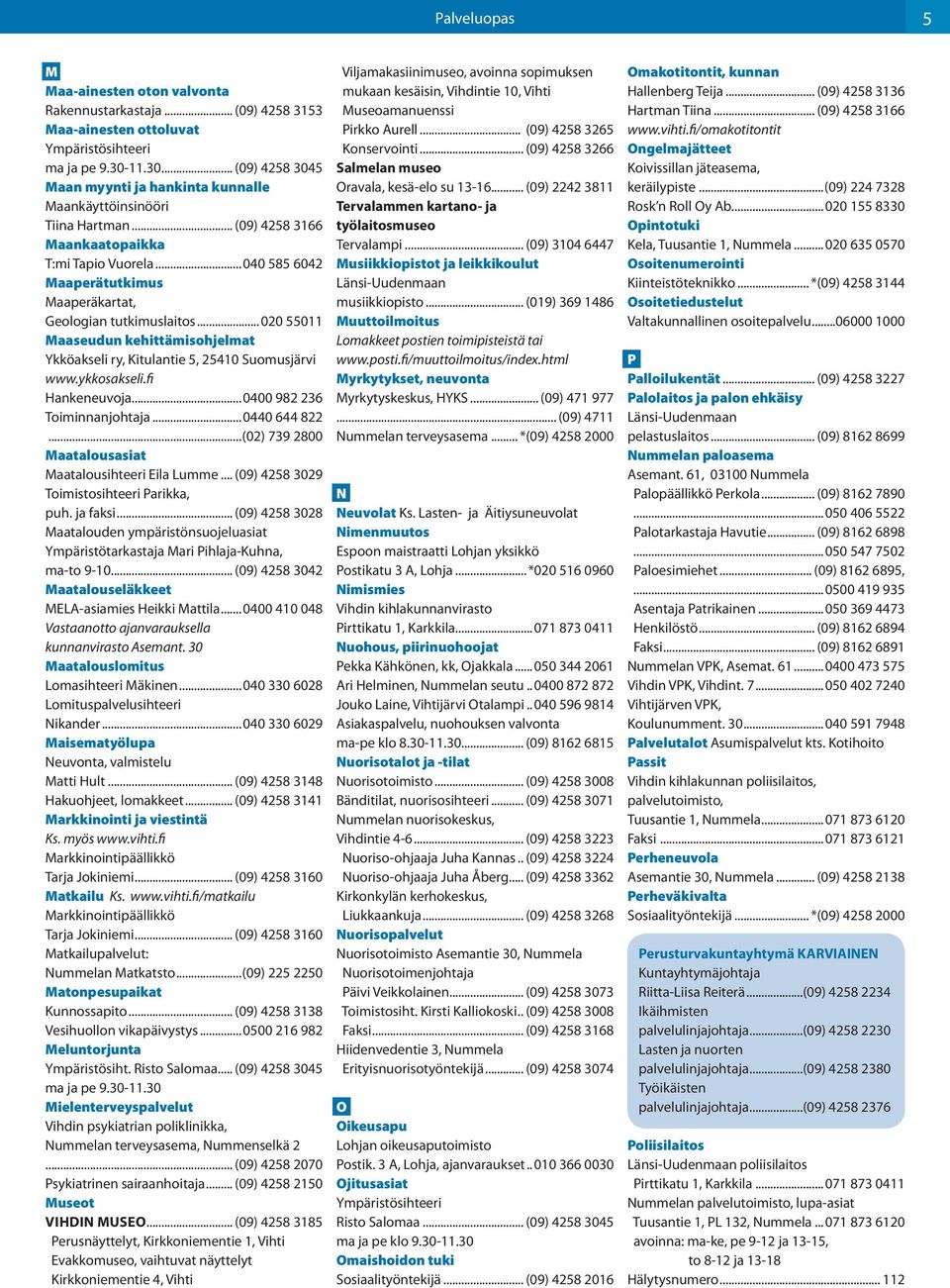 tutkimuslaitos 020 55011 Maaseudun kehittämisohjelmat Ykköakseli ry, Kitulantie 5, 25410 Suomusjärvi www.ykkosakseli.