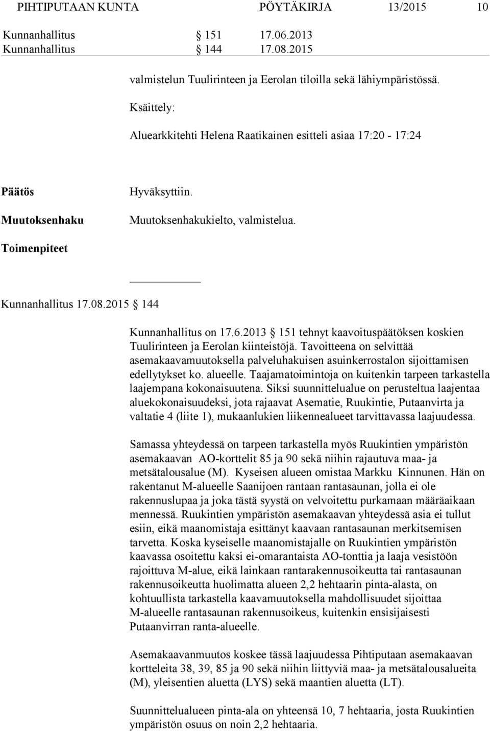 2015 144 Kunnanhallitus on 17.6.2013 151 tehnyt kaavoituspäätöksen koskien Tuulirinteen ja Eerolan kiinteistöjä.