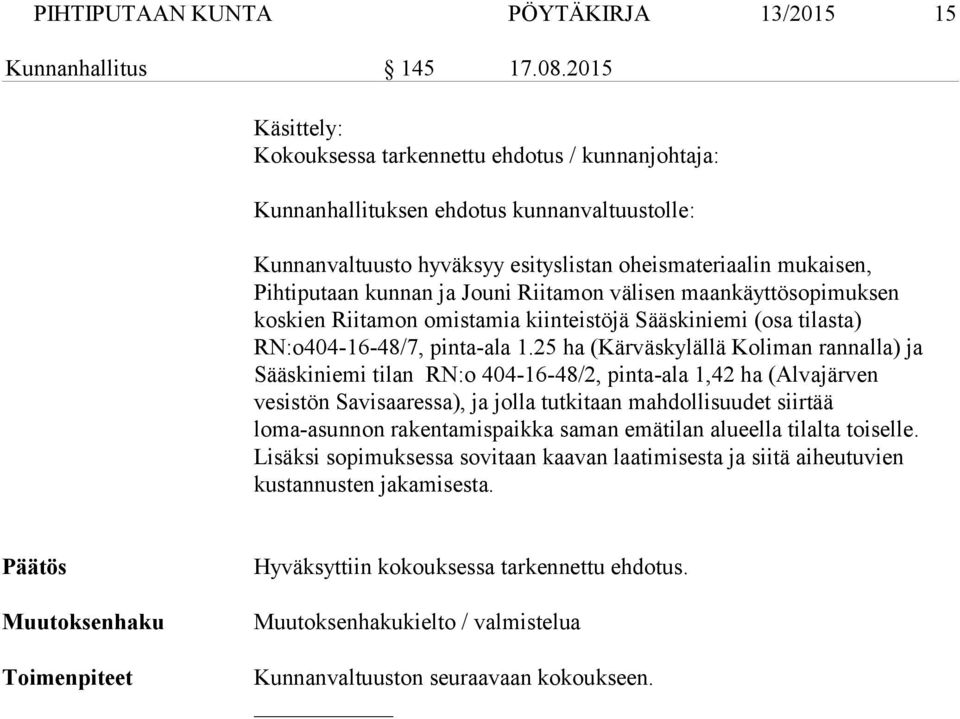 Jouni Riitamon välisen maankäyttösopimuksen koskien Riitamon omistamia kiinteistöjä Sääskiniemi (osa tilasta) RN:o404-16-48/7, pinta-ala 1.