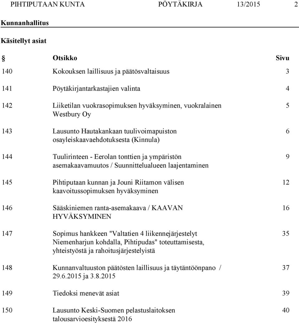 asemakaavamuutos / Suunnittelualueen laajentaminen 145 Pihtiputaan kunnan ja Jouni Riitamon välisen kaavoitussopimuksen hyväksyminen 146 Sääskiniemen ranta-asemakaava / KAAVAN HYVÄKSYMINEN 147