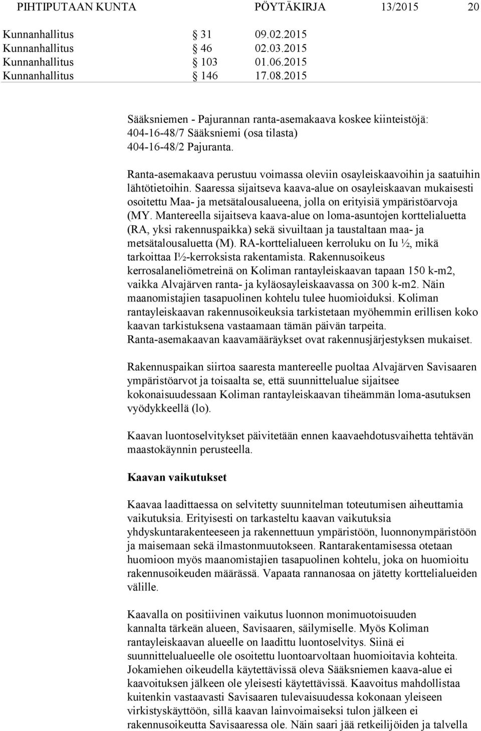 Ranta-asemakaava perustuu voimassa oleviin osayleiskaavoihin ja saatuihin lähtötietoihin.