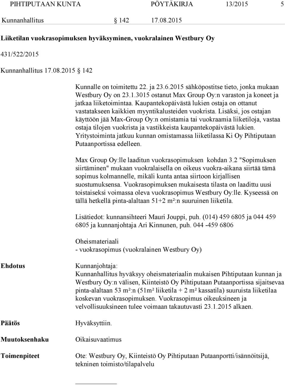 Kaupantekopäivästä lukien ostaja on ottanut vastatakseen kaikkien myyntikalusteiden vuokrista.