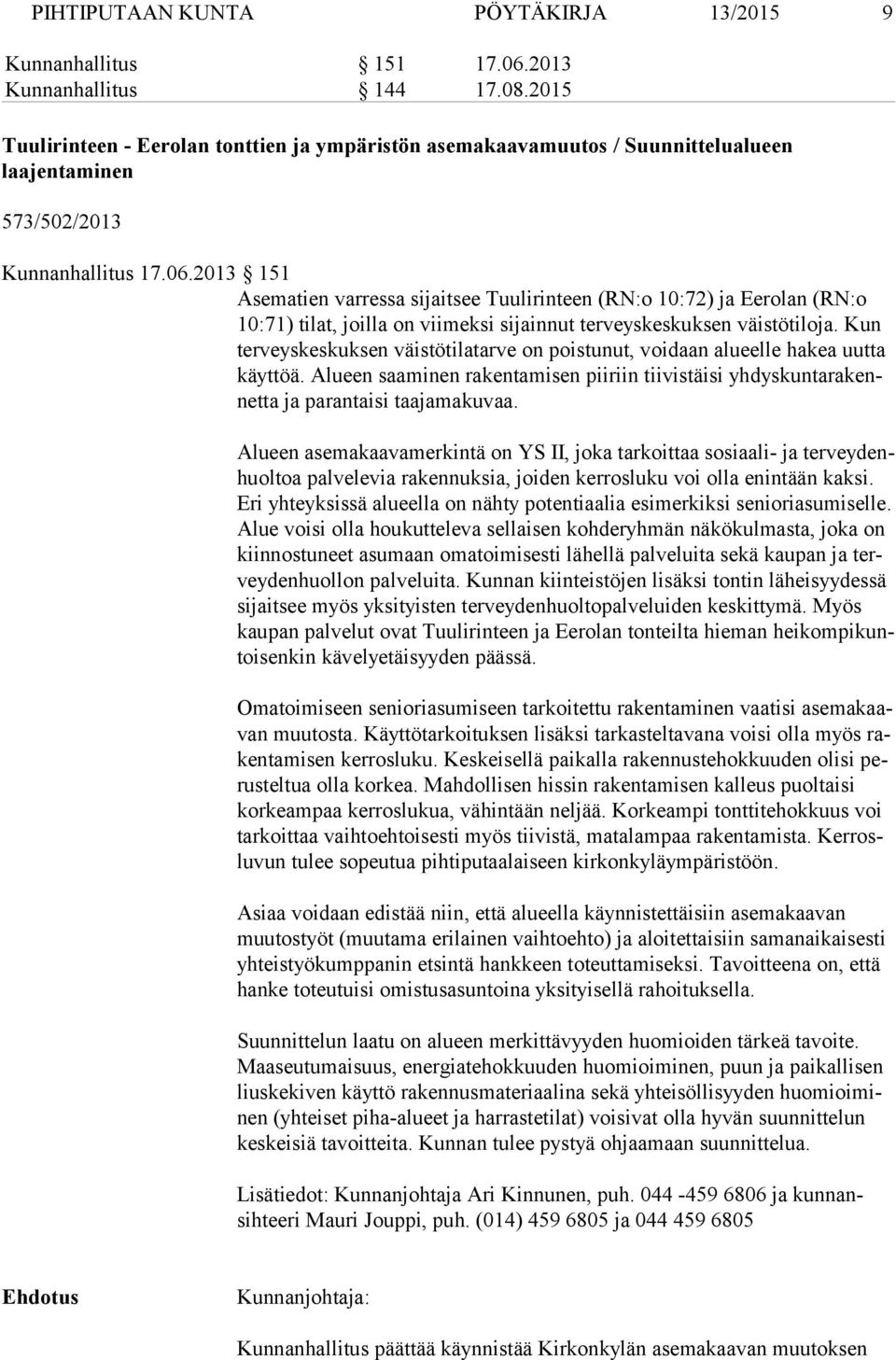 2013 151 Asematien varressa sijaitsee Tuulirinteen (RN:o 10:72) ja Eerolan (RN:o 10:71) tilat, joil la on viimek si si jain nut terveyskeskuksen väistötiloja.