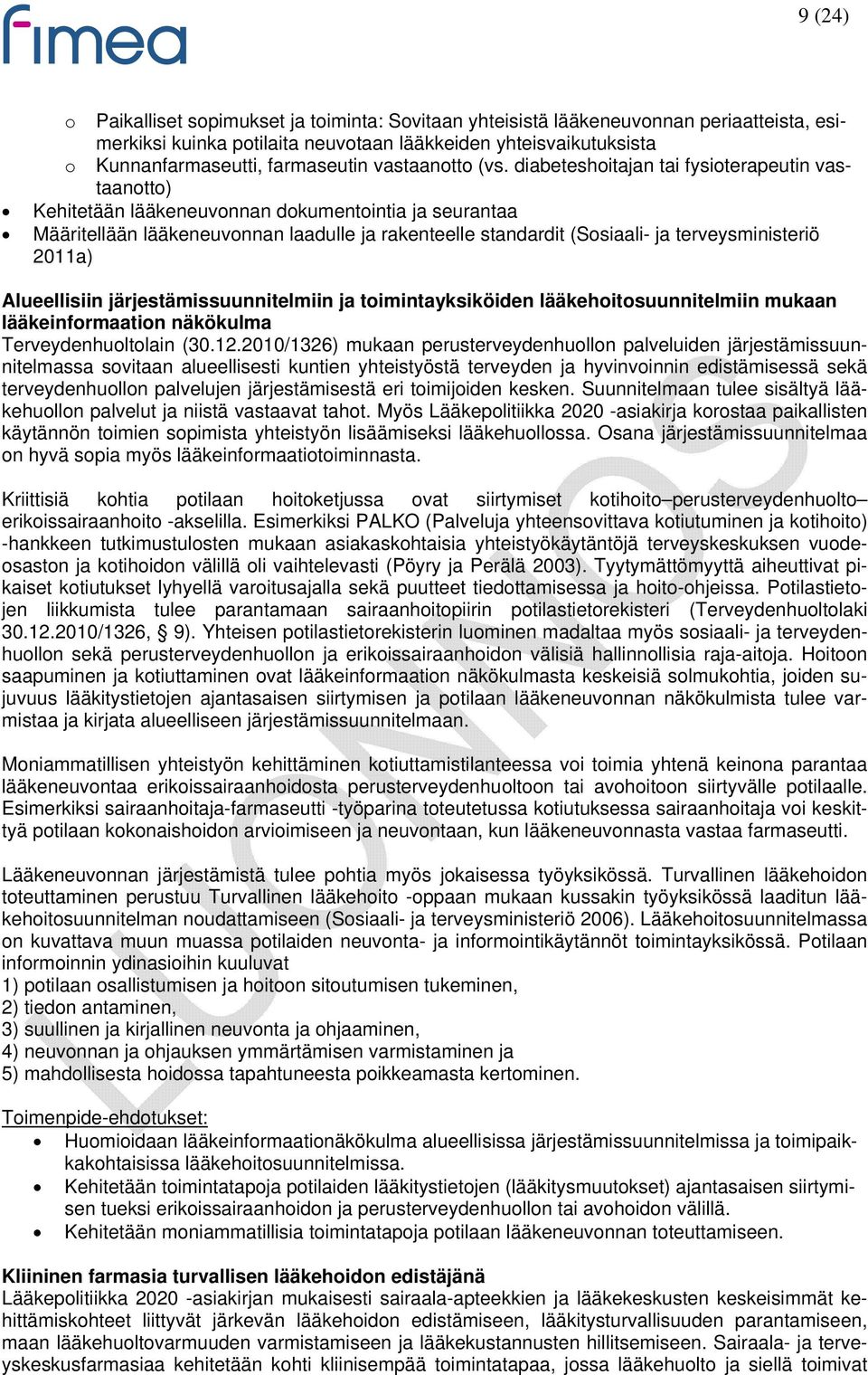 diabeteshoitajan tai fysioterapeutin vastaanotto) Kehitetään lääkeneuvonnan dokumentointia ja seurantaa Määritellään lääkeneuvonnan laadulle ja rakenteelle standardit (Sosiaali- ja terveysministeriö