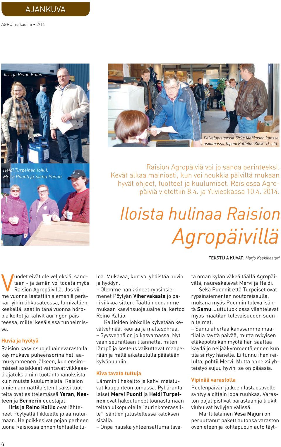 Raisiossa Agropäiviä vietettiin 8.4. ja Ylivieskassa 10.4. 2014.