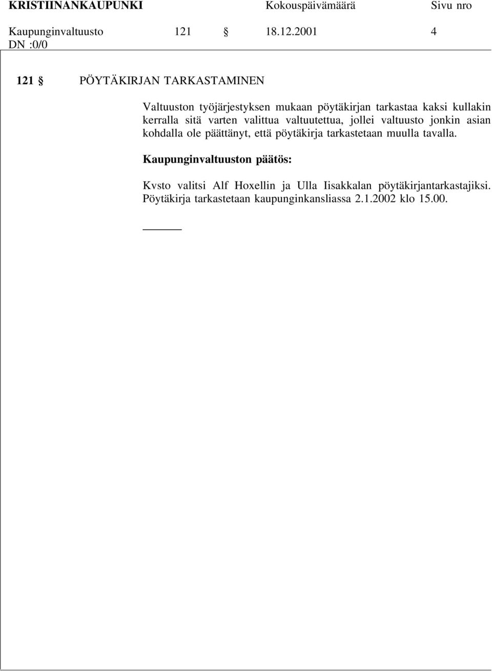 2001 4 121 PÖYTÄKIRJAN TARKASTAMINEN Valtuuston työjärjestyksen mukaan pöytäkirjan tarkastaa kaksi kullakin