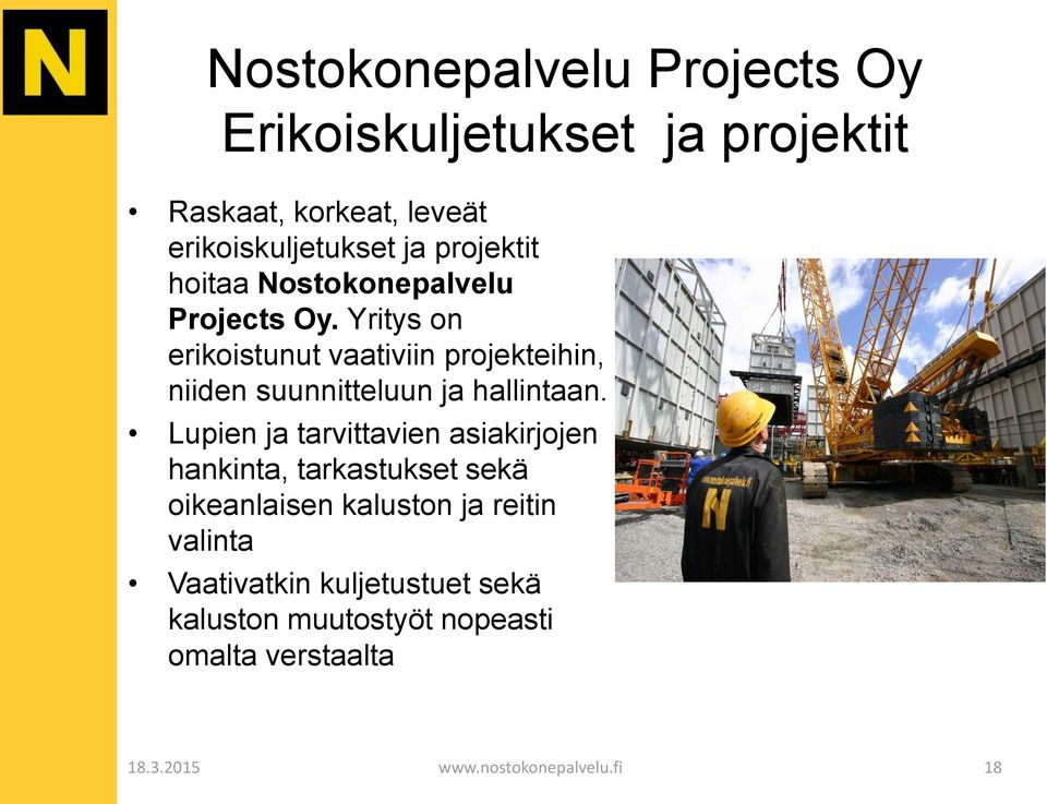 Yritys on erikoistunut vaativiin projekteihin, niiden suunnitteluun ja hallintaan.