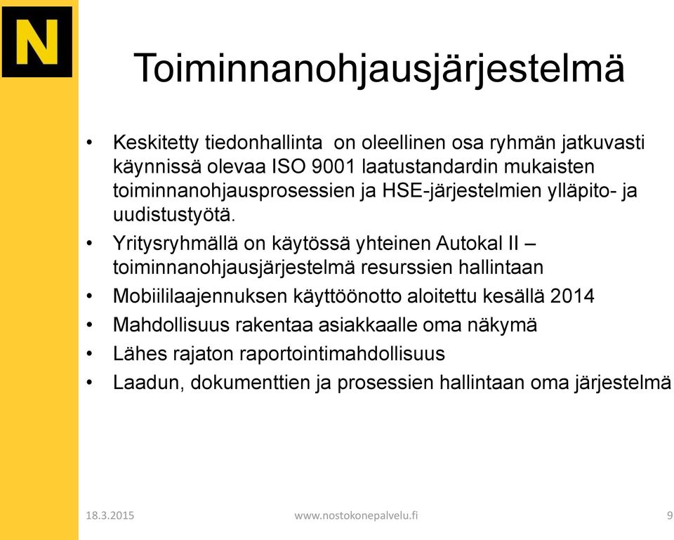 Yritysryhmällä on käytössä yhteinen Autokal II toiminnanohjausjärjestelmä resurssien hallintaan Mobiililaajennuksen käyttöönotto