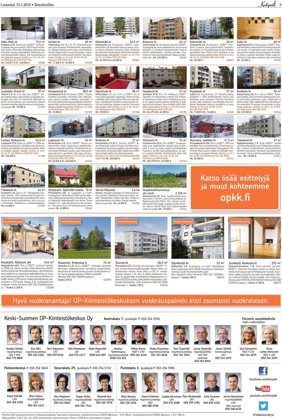 Tule tutustumaan ja tee kohteesta tarjous! Esittely su 11.1 klo 14-14.30/Majamäki 010 2565 956 Mh. 145.877 Vh. 148.000. 515084 Varikko kt 69 m 2 Vadelmakuja 2 A. 3h, k, kh,. D*.