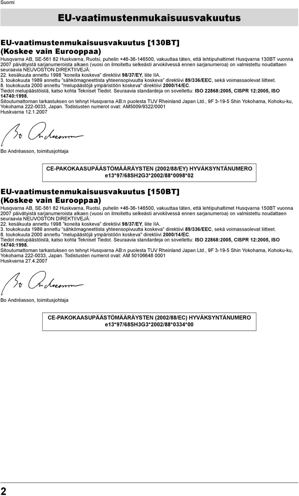 kesäkuuta annettu 1998 koneita koskeva direktiivi 98/37/EY, liite IIA. 3. toukokuuta 1989 annettu sähkömagneettista yhteensopivuutta koskeva direktiivi 89