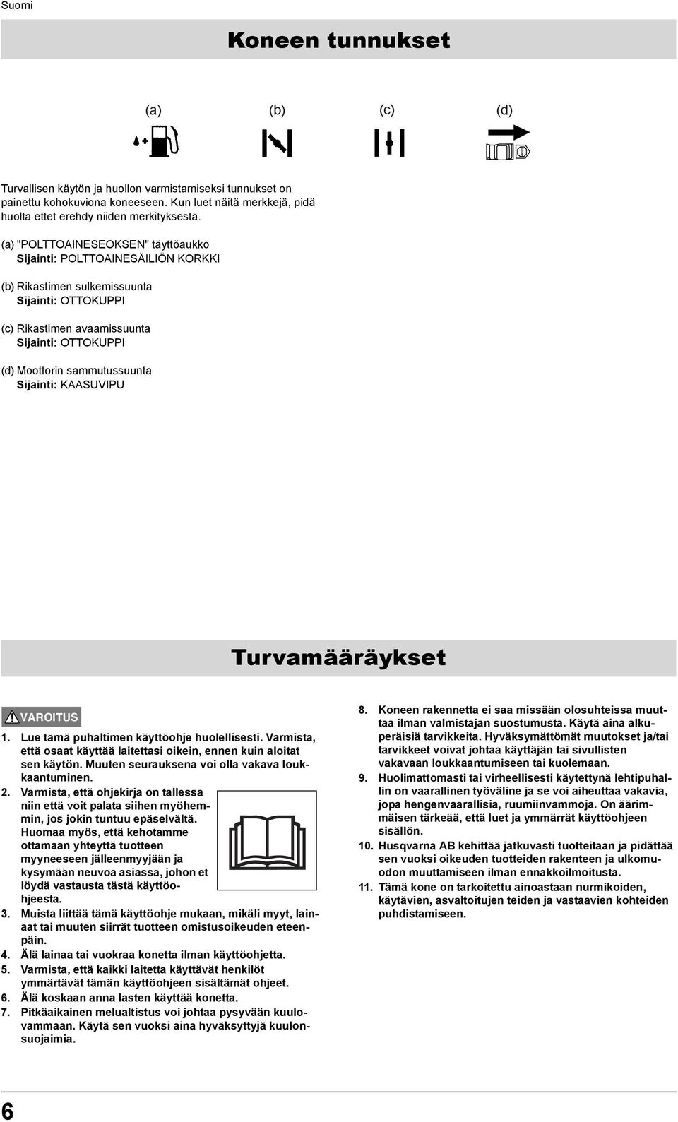 Sijainti: KAASUVIPU Turvamääräykset 1. Lue tämä puhaltimen käyttöohje huolellisesti. Varmista, että osaat käyttää laitettasi oikein, ennen kuin aloitat sen käytön.