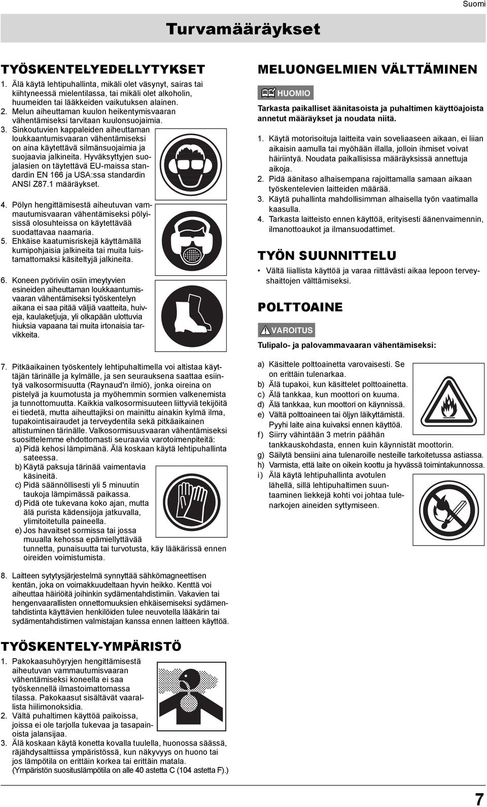 Melun aiheuttaman kuulon heikentymisvaaran vähentämiseksi tarvitaan kuulonsuojaimia. 3.