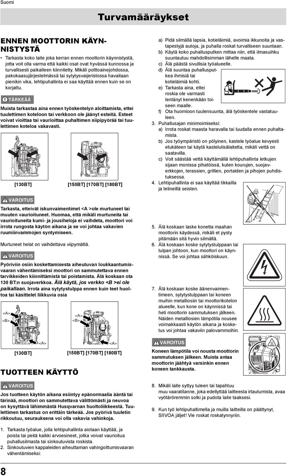 TÄRKEÄÄ Muista tarkastaa aina ennen työskentelyn aloittamista, ettei tuulettimen koteloon tai verkkoon ole jäänyt esteitä.