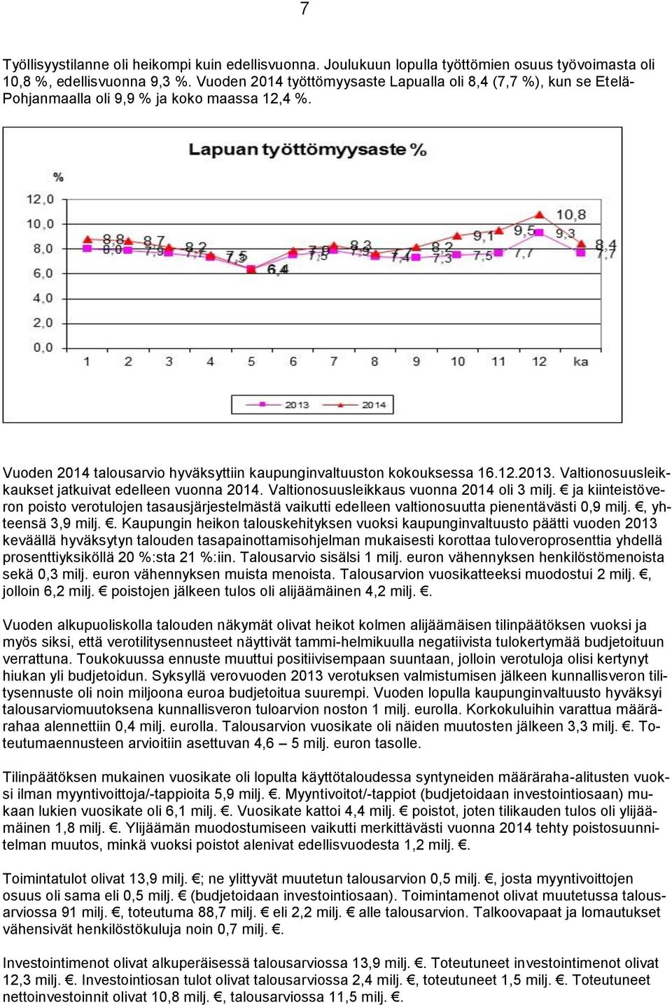 Valtionosuusleikkaukset jatkuivat edelleen vuonna 2014. Valtionosuusleikkaus vuonna 2014 oli 3 milj.