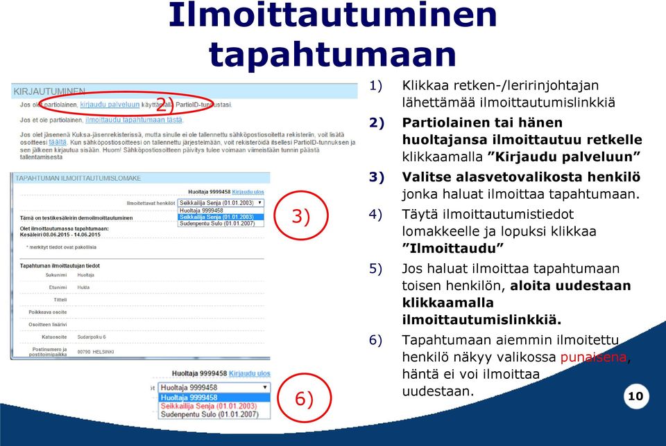 4) Täytä ilmoittautumistiedot lomakkeelle ja lopuksi klikkaa Ilmoittaudu 5) Jos haluat ilmoittaa tapahtumaan toisen henkilön, aloita