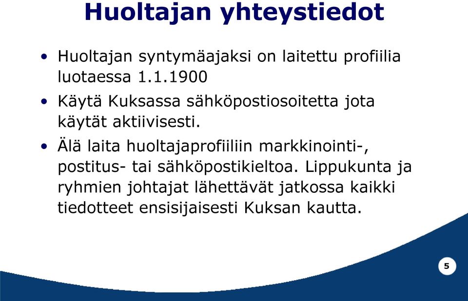 Älä laita huoltajaprofiiliin markkinointi-, postitus- tai sähköpostikieltoa.