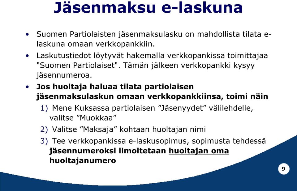 Jos huoltaja haluaa tilata partiolaisen jäsenmaksulaskun omaan verkkopankkiinsa, toimi näin 1) Mene Kuksassa partiolaisen Jäsenyydet