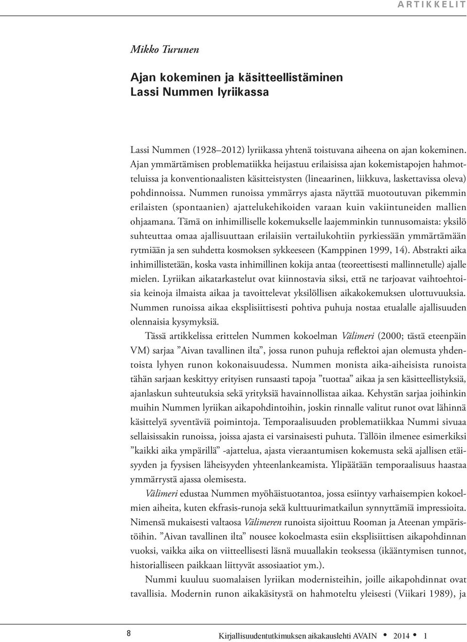 Nummen runoissa ymmärrys ajasta näyttää muotoutuvan pikemmin erilaisten (spontaanien) ajattelukehikoiden varaan kuin vakiintuneiden mallien ohjaamana.