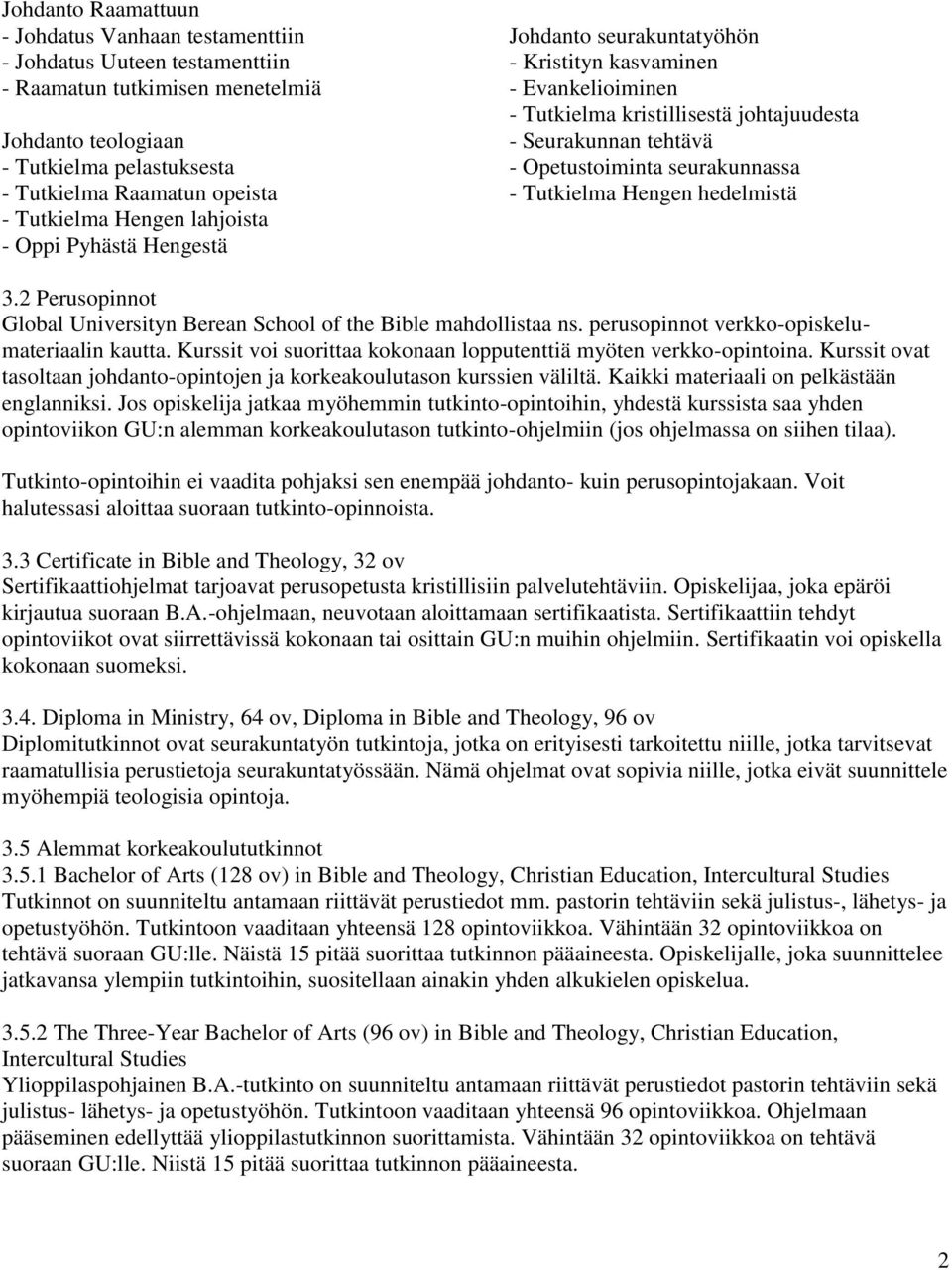 seurakunnassa - Tutkielma Hengen hedelmistä 3.2 Perusopinnot Global Universityn Berean School of the Bible mahdollistaa ns. perusopinnot verkko-opiskelumateriaalin kautta.