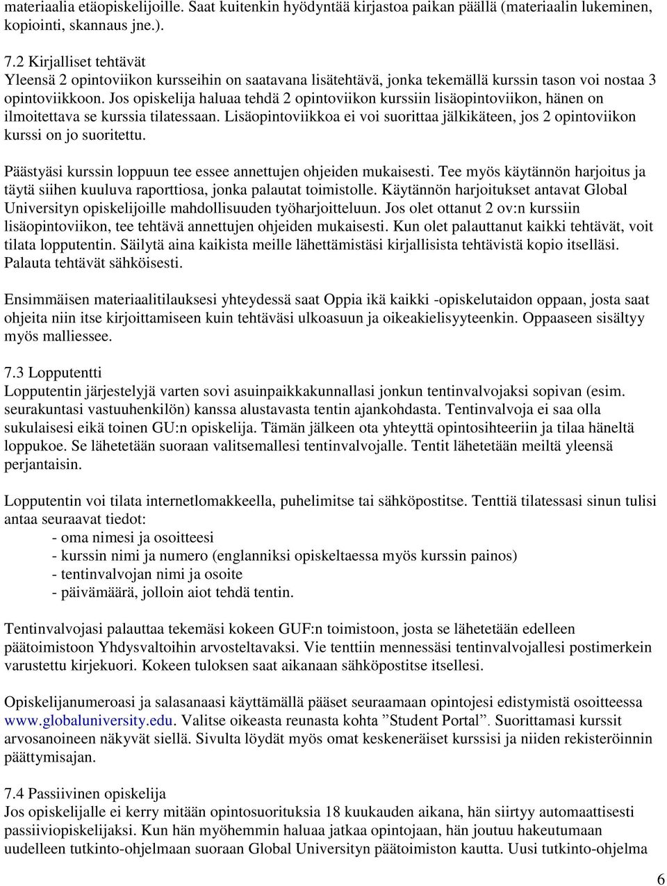 Jos opiskelija haluaa tehdä 2 opintoviikon kurssiin lisäopintoviikon, hänen on ilmoitettava se kurssia tilatessaan.